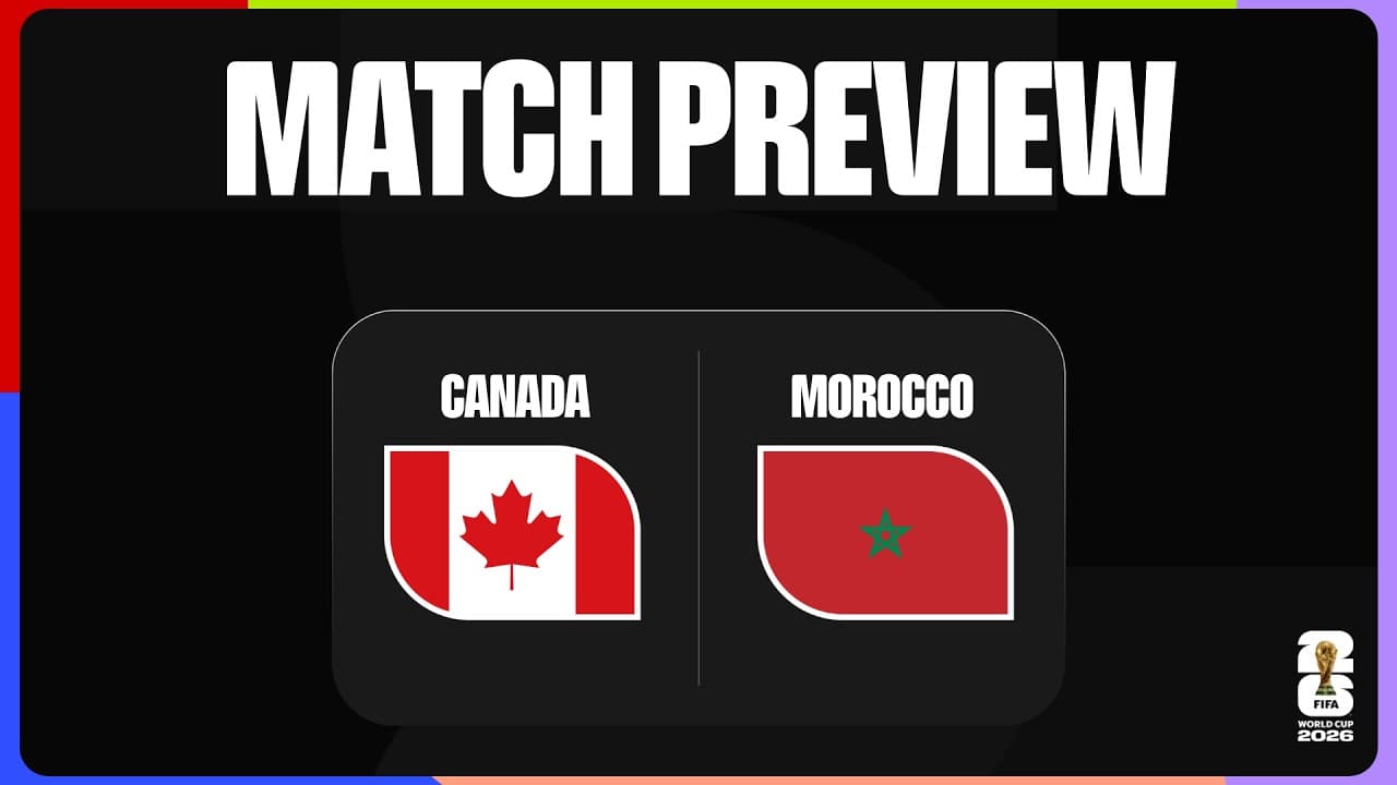 Match Preview: Canada vs Morocco | FIFA World Cup 2026™