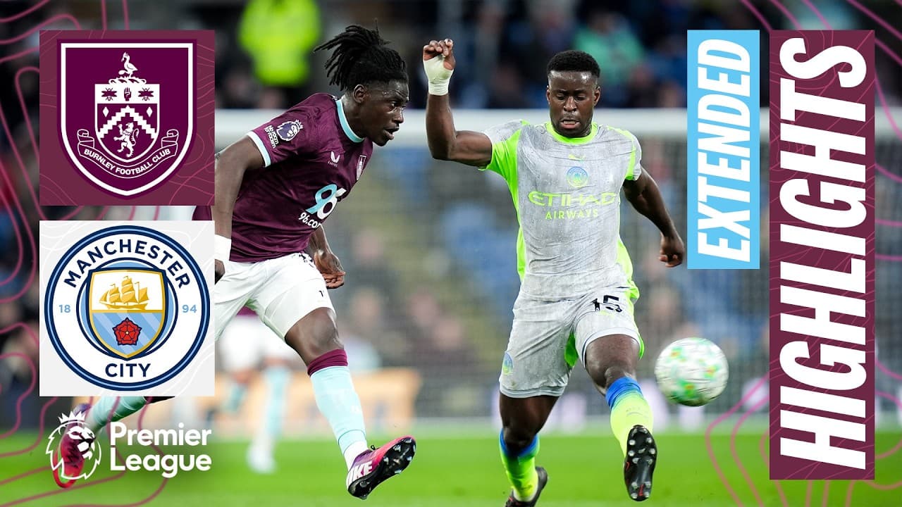 Burnley v Manchester City | Extended Premier League Highlights