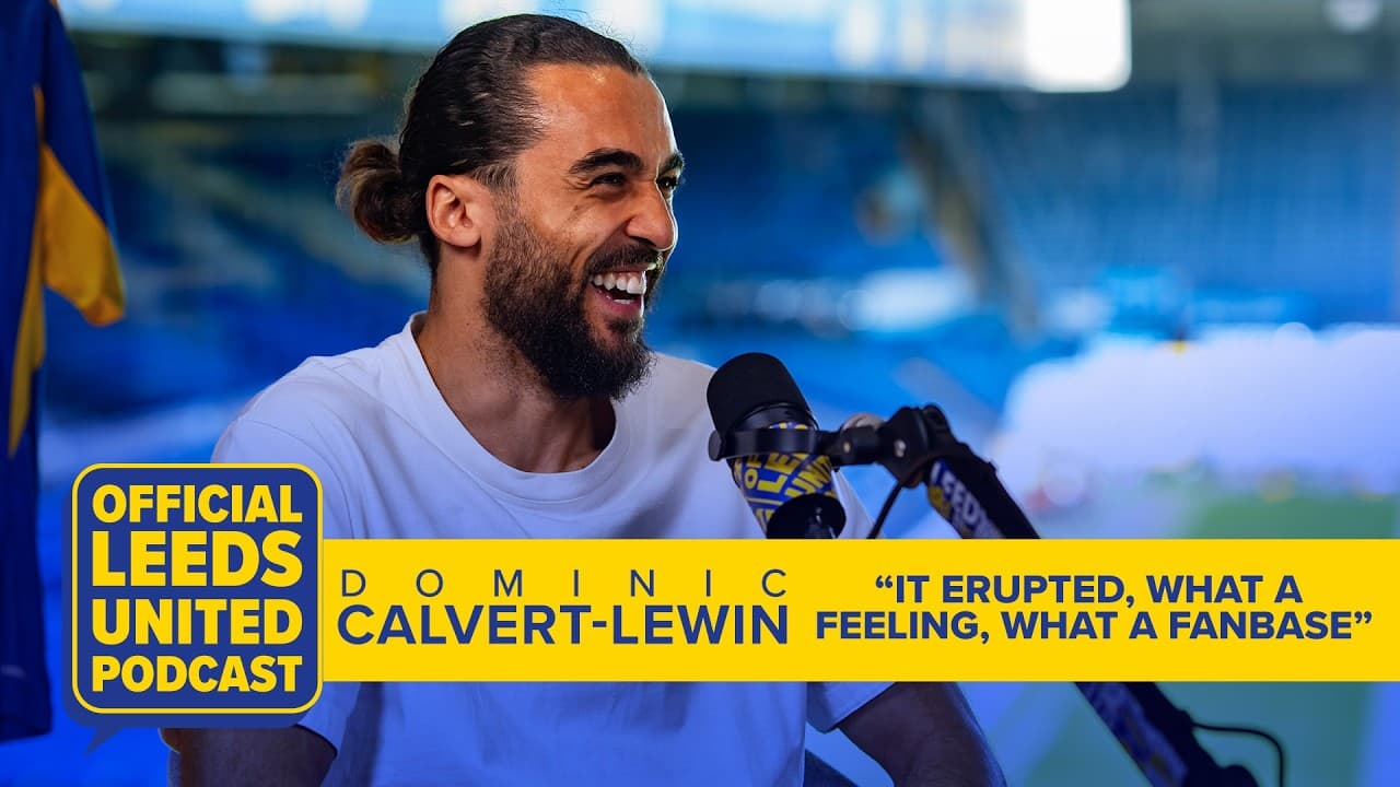 "What a fanbase" | Dominic Calvert-Lewin | The Official Leeds United Podcast