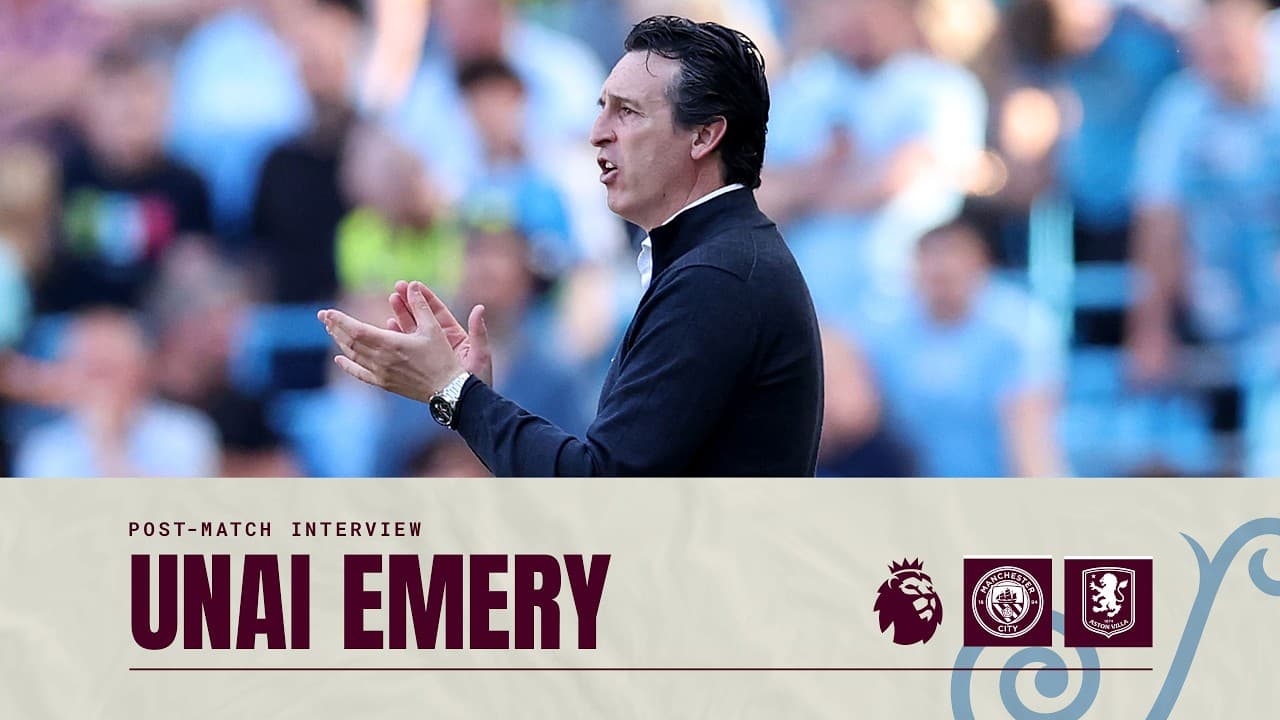 "It's outstanding how we finished the season!" | Unai Emery on 2-1 City Victory